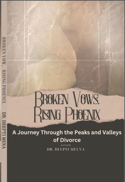 BROKEN VOWS, RISING PHOENIX  (A Journey Through the Peaks and Valleys  of Divorce )