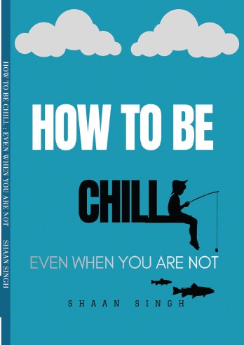 HOW TO BE CHILL EVEN WHEN YOU ARE NOT