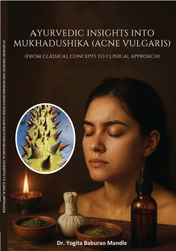 AYURVEDIC INSIGHTS INTO MUKHADUSHIKA (ACNE VULGARIS) (From classical concepts to clinical approach)