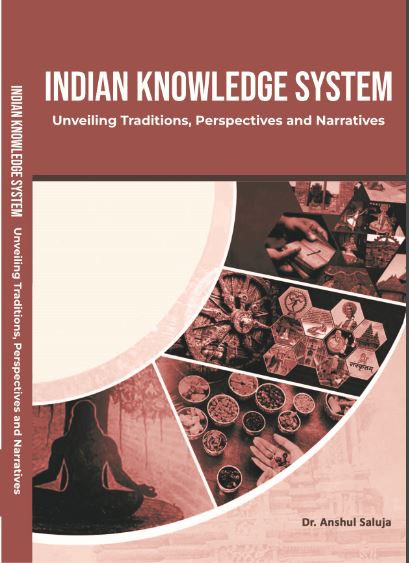 INDIAN KNOWLEDGE SYSTEM UNVEILING TRADITIONS PERSPECTIVES AND NARRATIVES 