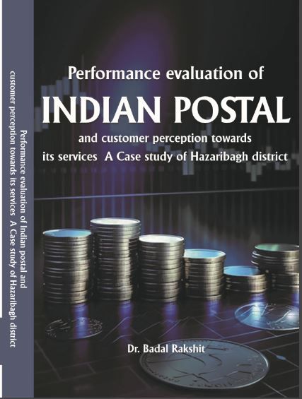 Performance Evaluation of Indian Postal and Customer Perception Towards Its Services  A Case Study of Hazaribagh District 